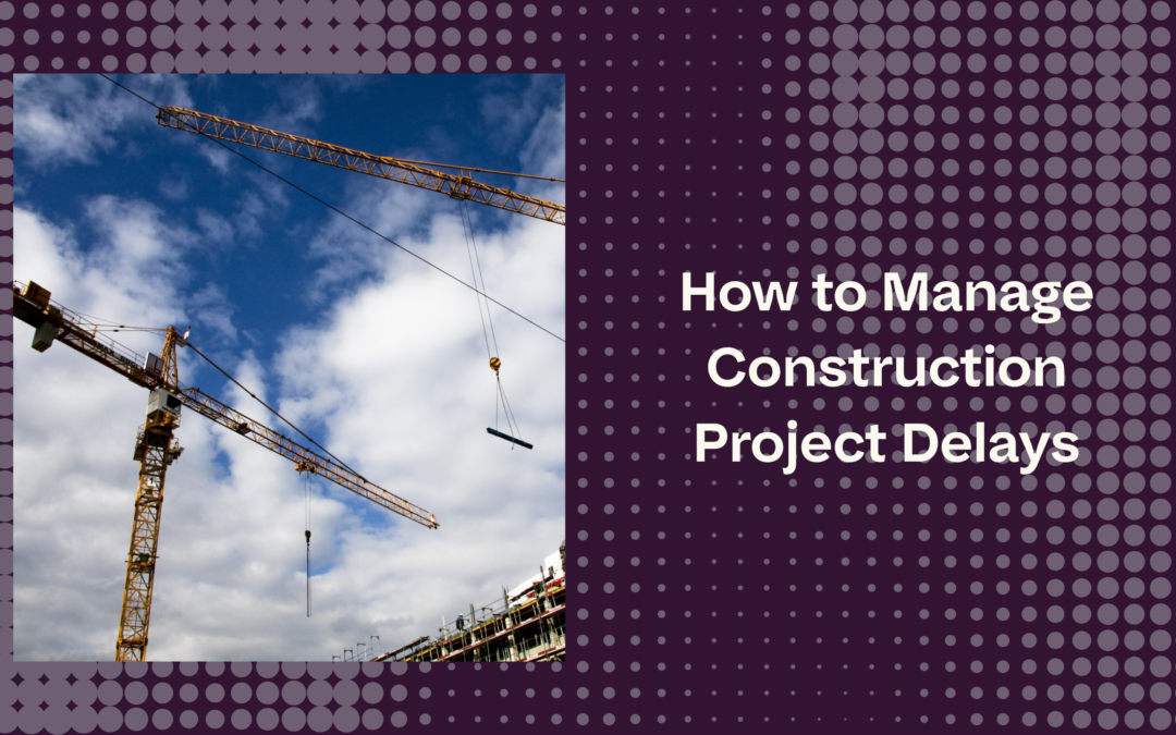 How to Manage Construction Project Delays